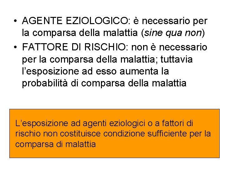  • AGENTE EZIOLOGICO: è necessario per la comparsa della malattia (sine qua non)