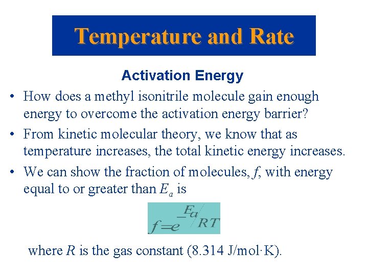 Temperature and Rate Activation Energy • How does a methyl isonitrile molecule gain enough