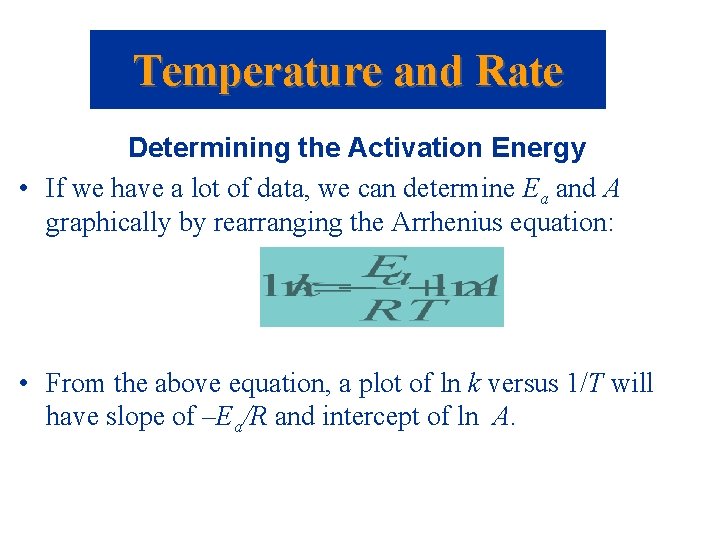 Temperature and Rate Determining the Activation Energy • If we have a lot of