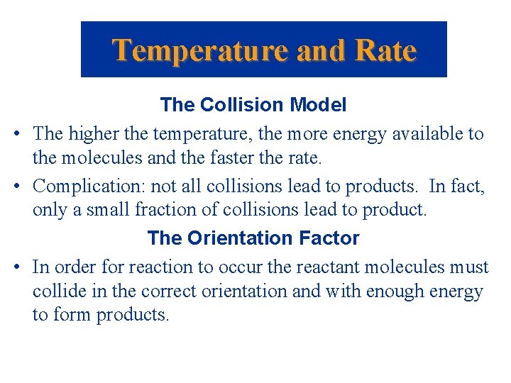 Temperature and Rate The Collision Model • The higher the temperature, the more energy