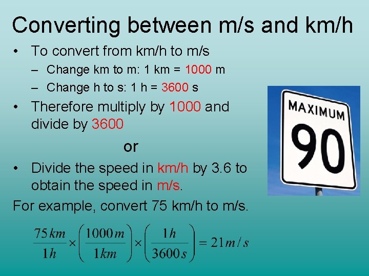 Converting between m/s and km/h • To convert from km/h to m/s – Change