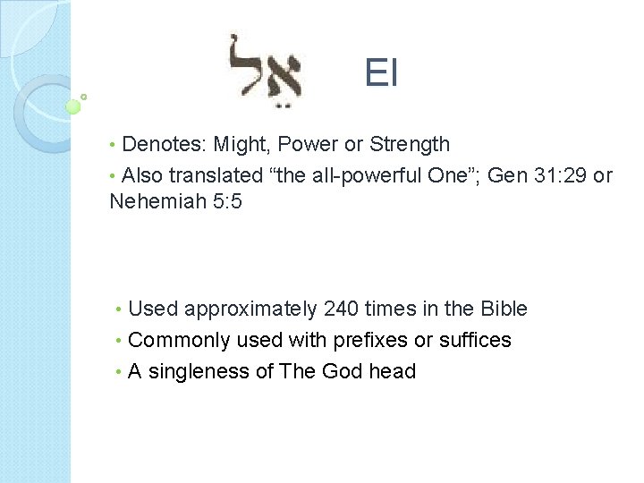 El Denotes: Might, Power or Strength • Also translated “the all-powerful One”; Gen 31: