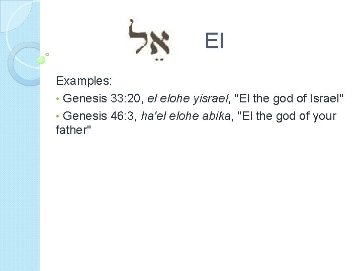 El Examples: • Genesis 33: 20, el elohe yisrael, "El the god of Israel"