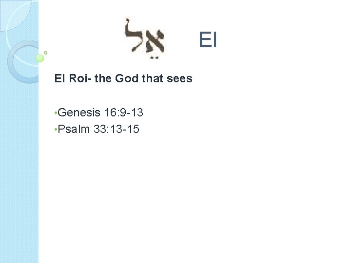 El El Roi- the God that sees • Genesis 16: 9 -13 • Psalm