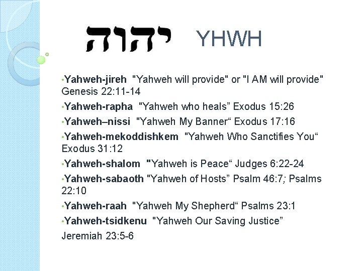 YHWH • Yahweh-jireh "Yahweh will provide" or "I AM will provide" Genesis 22: 11