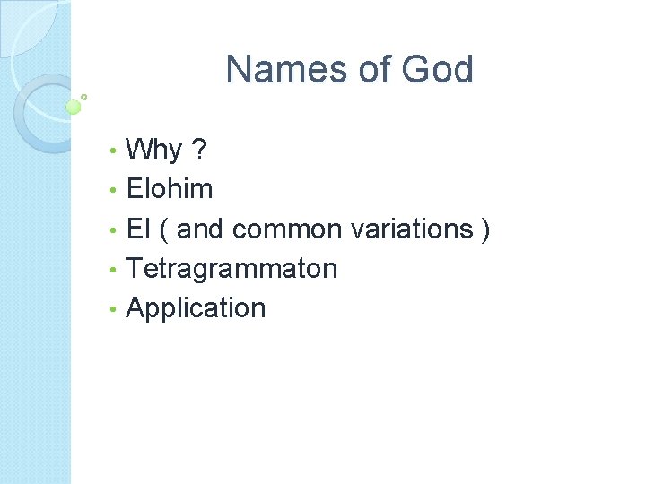 Names of God Why ? • Elohim • El ( and common variations )