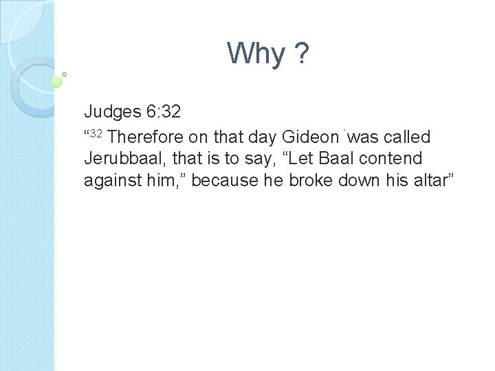 Why ? Judges 6: 32 “ 32 Therefore on that day Gideon `was called