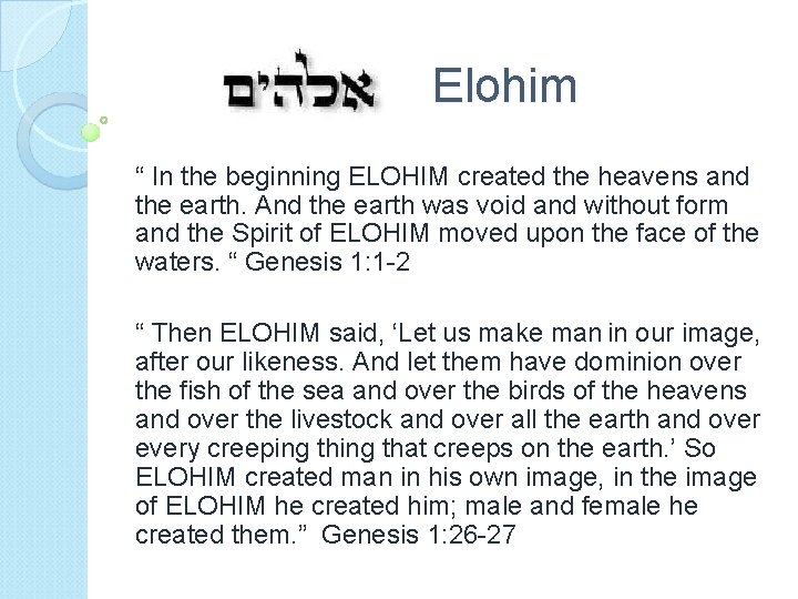 Elohim “ In the beginning ELOHIM created the heavens and the earth. And the