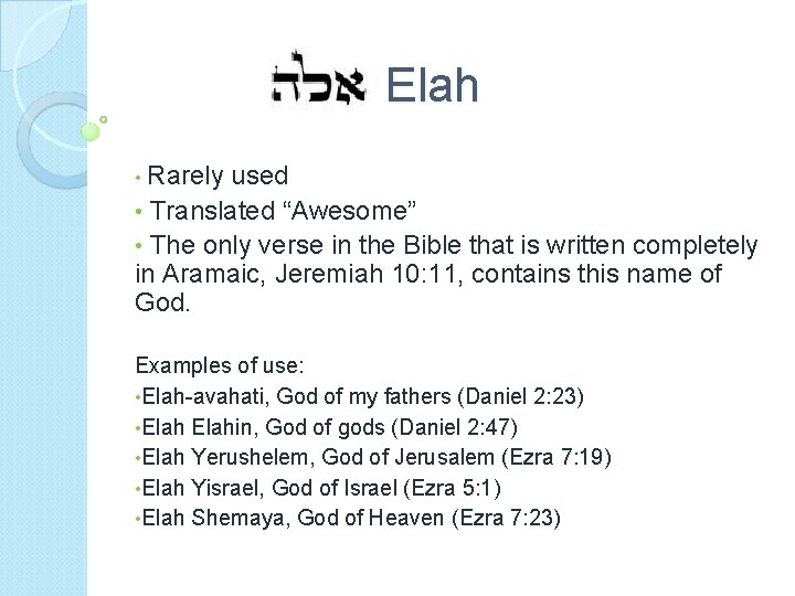 Elah Rarely used • Translated “Awesome” • The only verse in the Bible that