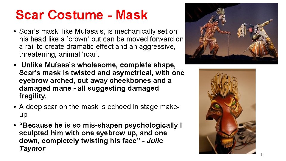 Scar Costume - Mask • Scar’s mask, like Mufasa’s, is mechanically set on his