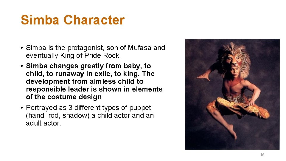 Simba Character • Simba is the protagonist, son of Mufasa and eventually King of