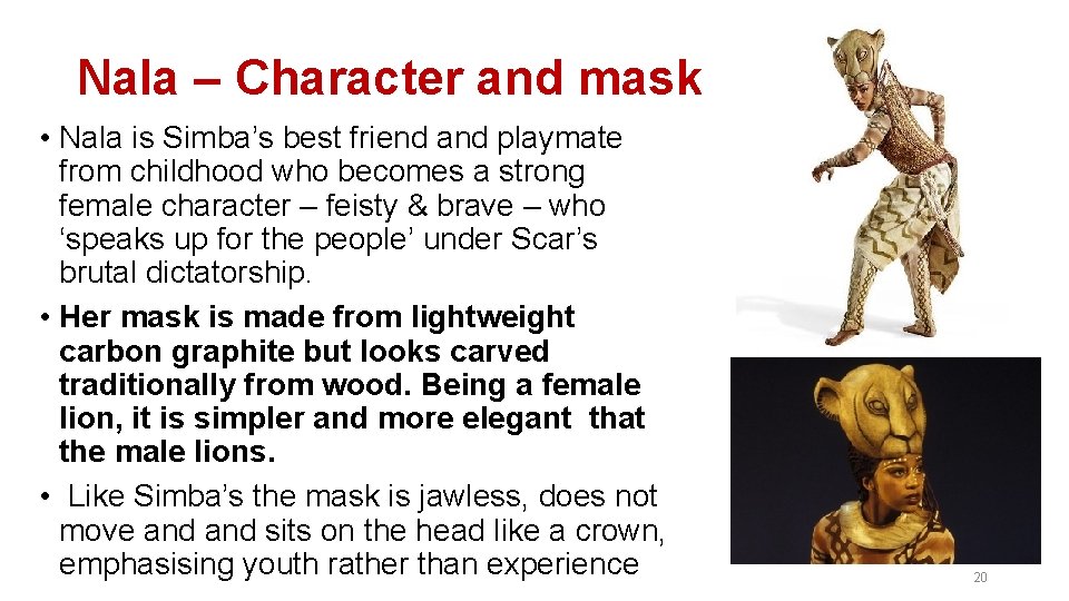 Nala – Character and mask • Nala is Simba’s best friend and playmate from