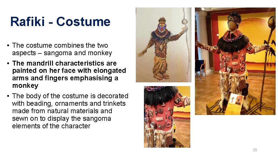 Rafiki - Costume • The costume combines the two aspects – sangoma and monkey