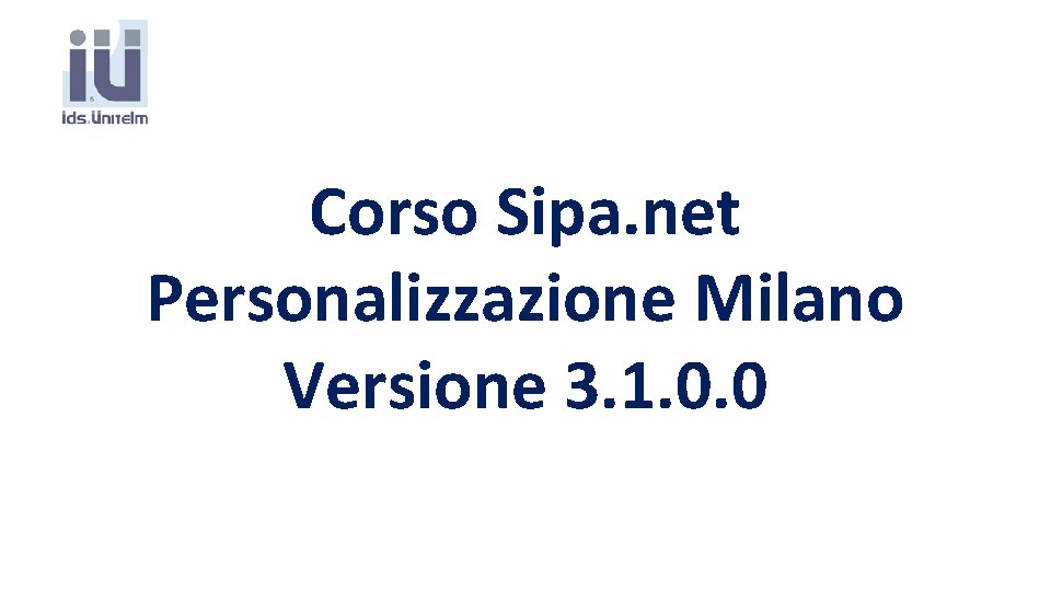 Corso Sipa. net Personalizzazione Milano Versione 3. 1. 0. 0 Corso Sipa. net Personalizzazione Milano Versione 3. 1. 0. 0