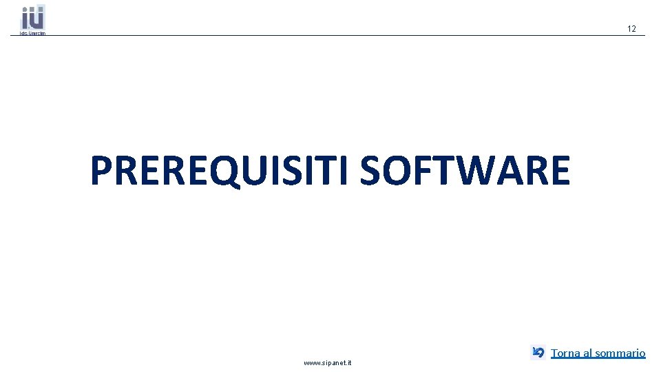 12 PREREQUISITI SOFTWARE www. sipanet. it Torna al sommario 12 PREREQUISITI SOFTWARE www. sipanet. it Torna al sommario