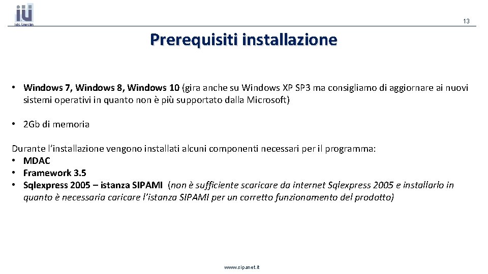 13 Prerequisiti installazione • Windows 7, Windows 8, Windows 10 (gira anche su Windows 13 Prerequisiti installazione • Windows 7, Windows 8, Windows 10 (gira anche su Windows