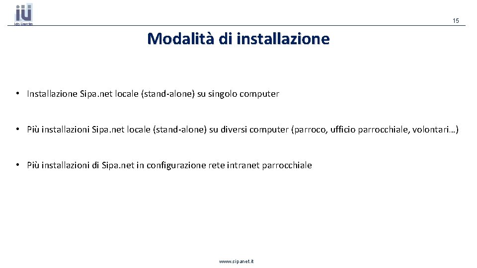 15 Modalità di installazione • Installazione Sipa. net locale (stand-alone) su singolo computer • 15 Modalità di installazione • Installazione Sipa. net locale (stand-alone) su singolo computer •