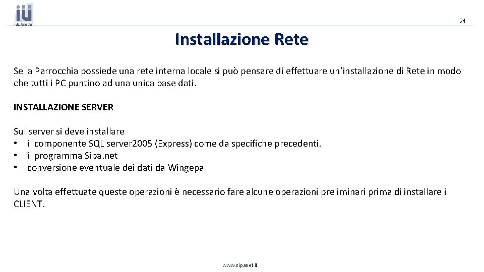 24 Installazione Rete Se la Parrocchia possiede una rete interna locale si può pensare 24 Installazione Rete Se la Parrocchia possiede una rete interna locale si può pensare