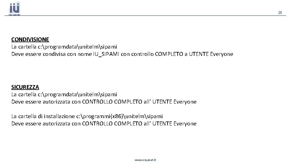 25 CONDIVISIONE La cartella c: programdataunitelmsipami Deve essere condivisa con nome IU_SIPAMI controllo COMPLETO 25 CONDIVISIONE La cartella c: programdataunitelmsipami Deve essere condivisa con nome IU_SIPAMI controllo COMPLETO