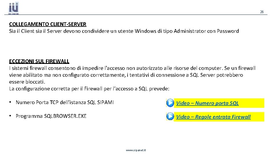 26 COLLEGAMENTO CLIENT-SERVER Sia il Client sia il Server devono condividere un utente Windows 26 COLLEGAMENTO CLIENT-SERVER Sia il Client sia il Server devono condividere un utente Windows