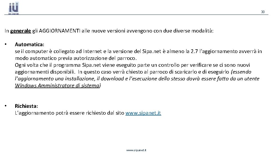 30 In generale gli AGGIORNAMENTI alle nuove versioni avvengono con due diverse modalità: • 30 In generale gli AGGIORNAMENTI alle nuove versioni avvengono con due diverse modalità: •