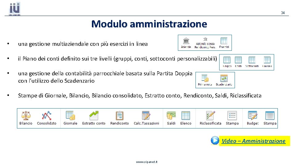 34 Modulo amministrazione • una gestione multiaziendale con più esercizi in linea • il 34 Modulo amministrazione • una gestione multiaziendale con più esercizi in linea • il