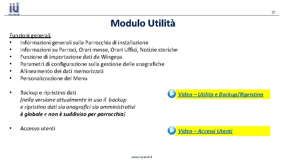 37 Modulo Utilità Funzioni generali • Informazioni generali sulla Parrocchia di installazione • Informazioni 37 Modulo Utilità Funzioni generali • Informazioni generali sulla Parrocchia di installazione • Informazioni
