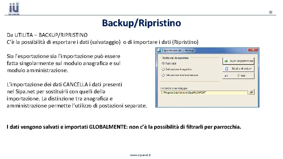38 Backup/Ripristino Da UTILITA – BACKUP/RIPRISTINO C’è la possibilità di esportare i dati (salvataggio) 38 Backup/Ripristino Da UTILITA – BACKUP/RIPRISTINO C’è la possibilità di esportare i dati (salvataggio)