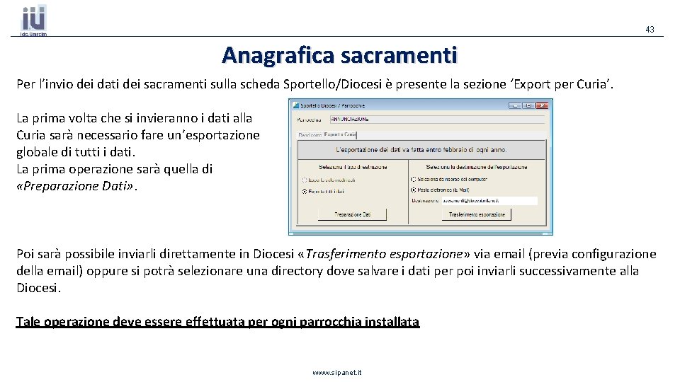 43 Anagrafica sacramenti Per l’invio dei dati dei sacramenti sulla scheda Sportello/Diocesi è presente 43 Anagrafica sacramenti Per l’invio dei dati dei sacramenti sulla scheda Sportello/Diocesi è presente