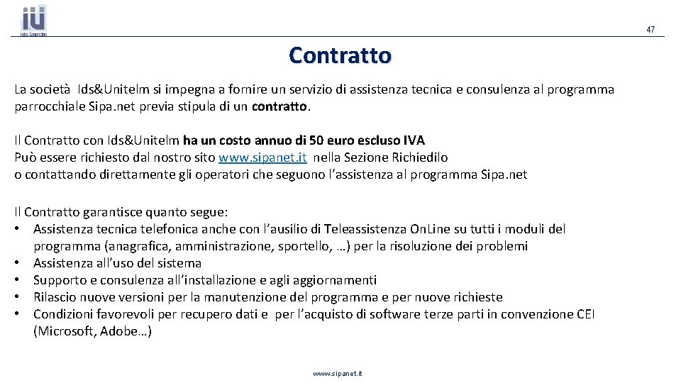 47 Contratto La società Ids&Unitelm si impegna a fornire un servizio di assistenza tecnica 47 Contratto La società Ids&Unitelm si impegna a fornire un servizio di assistenza tecnica