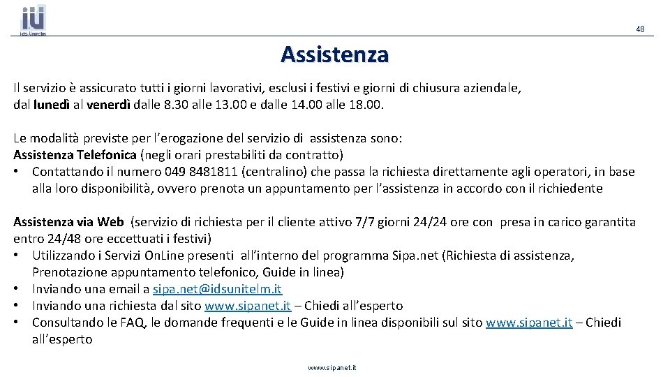 48 Assistenza Il servizio è assicurato tutti i giorni lavorativi, esclusi i festivi e 48 Assistenza Il servizio è assicurato tutti i giorni lavorativi, esclusi i festivi e
