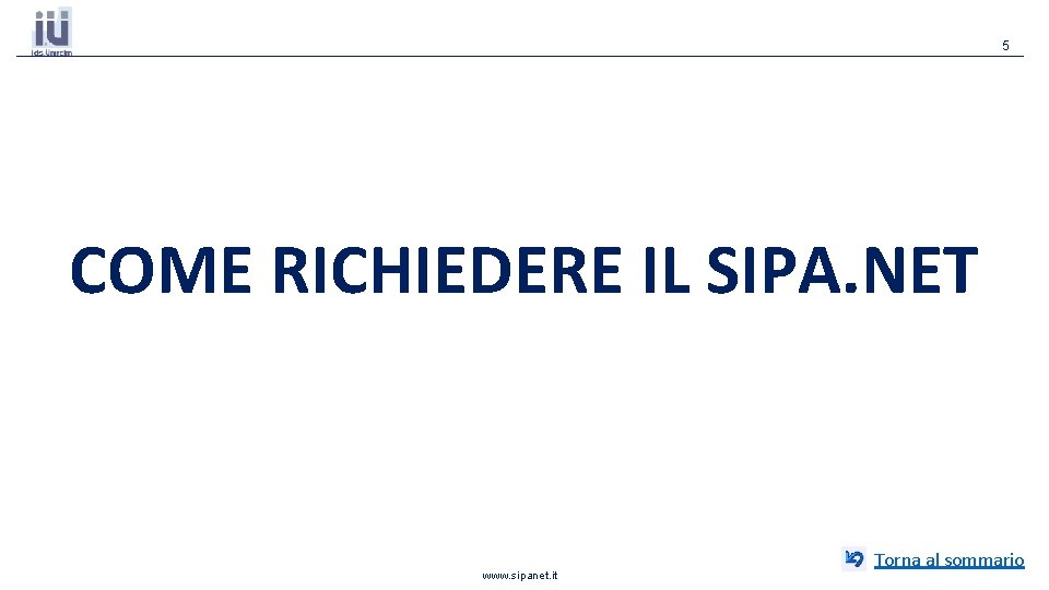 5 COME RICHIEDERE IL SIPA. NET www. sipanet. it Torna al sommario 5 COME RICHIEDERE IL SIPA. NET www. sipanet. it Torna al sommario