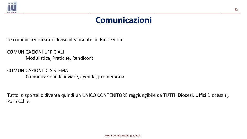 53 Comunicazioni Le comunicazioni sono divise idealmente in due sezioni: COMUNICAZIONI UFFICIALI Modulistica, Pratiche, 53 Comunicazioni Le comunicazioni sono divise idealmente in due sezioni: COMUNICAZIONI UFFICIALI Modulistica, Pratiche,