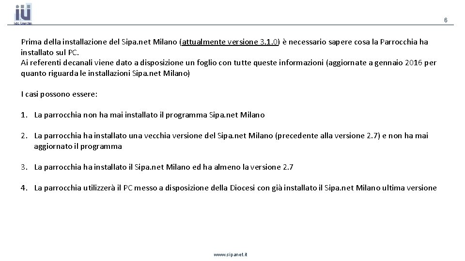 6 Prima della installazione del Sipa. net Milano (attualmente versione 3. 1. 0) è 6 Prima della installazione del Sipa. net Milano (attualmente versione 3. 1. 0) è
