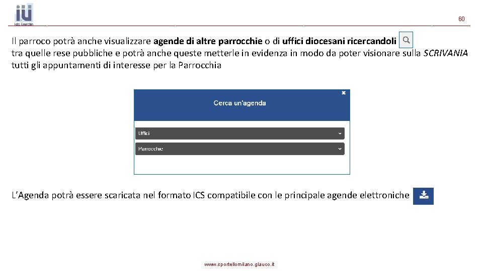 60 Il parroco potrà anche visualizzare agende di altre parrocchie o di uffici diocesani 60 Il parroco potrà anche visualizzare agende di altre parrocchie o di uffici diocesani