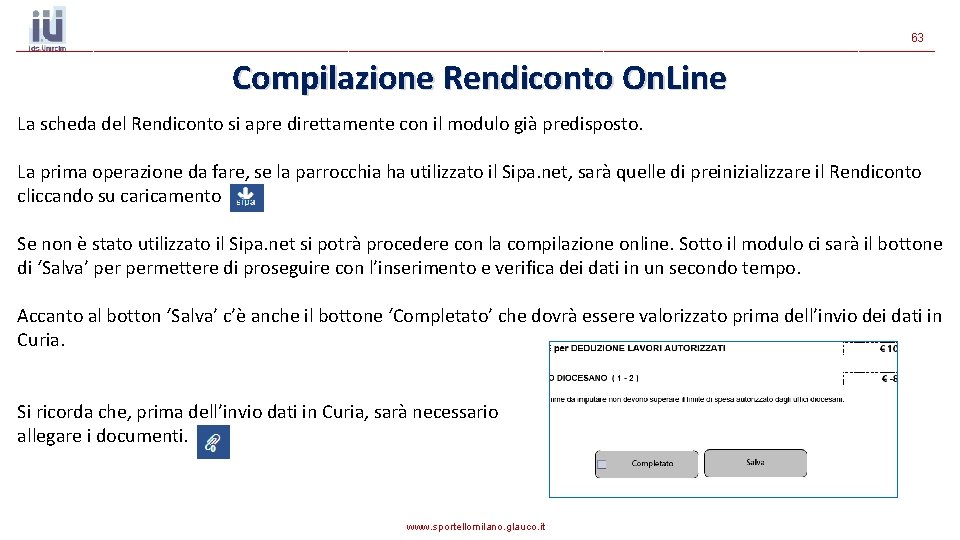 63 Compilazione Rendiconto On. Line La scheda del Rendiconto si apre direttamente con il 63 Compilazione Rendiconto On. Line La scheda del Rendiconto si apre direttamente con il