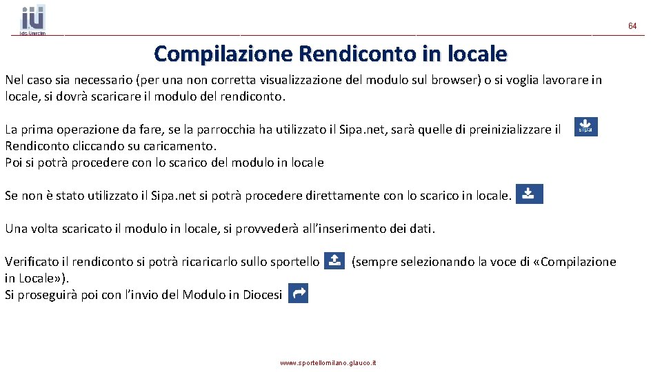 64 Compilazione Rendiconto in locale Nel caso sia necessario (per una non corretta visualizzazione 64 Compilazione Rendiconto in locale Nel caso sia necessario (per una non corretta visualizzazione