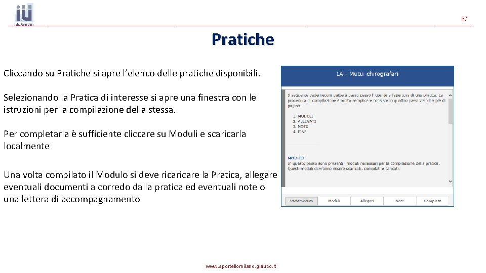 67 Pratiche Cliccando su Pratiche si apre l’elenco delle pratiche disponibili. Selezionando la Pratica 67 Pratiche Cliccando su Pratiche si apre l’elenco delle pratiche disponibili. Selezionando la Pratica