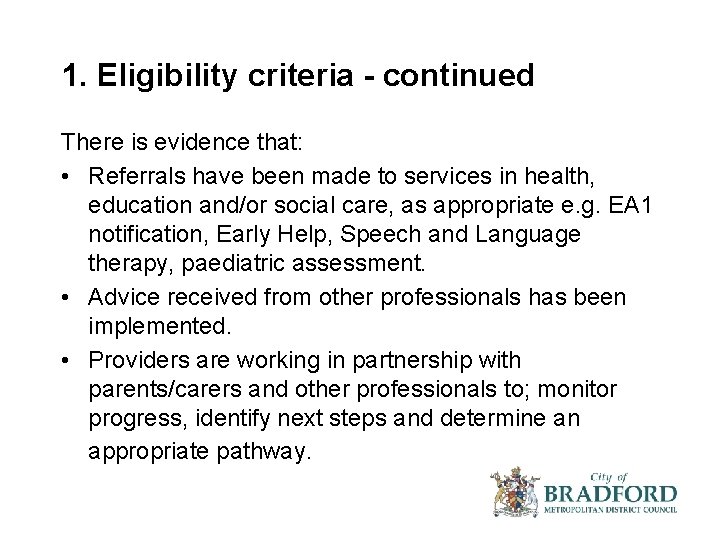 1. Eligibility criteria - continued There is evidence that: • Referrals have been made