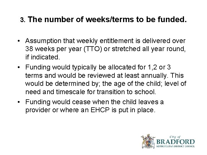 3. The number of weeks/terms to be funded. • Assumption that weekly entitlement is