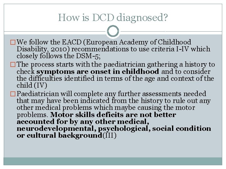 How is DCD diagnosed? � We follow the EACD (European Academy of Childhood Disability,