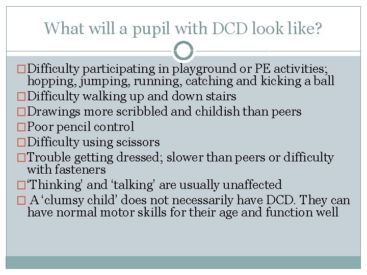 What will a pupil with DCD look like? �Difficulty participating in playground or PE