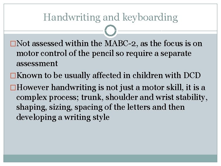 Handwriting and keyboarding �Not assessed within the MABC-2, as the focus is on motor