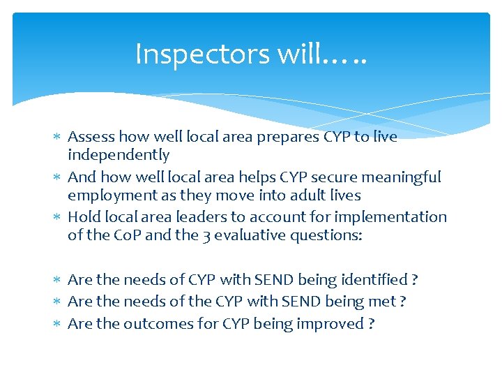 Inspectors will…. . Assess how well local area prepares CYP to live independently And