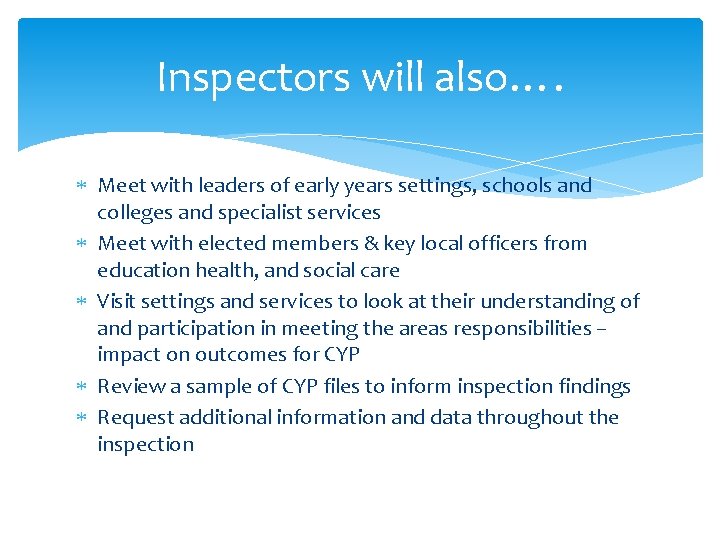 Inspectors will also…. Meet with leaders of early years settings, schools and colleges and