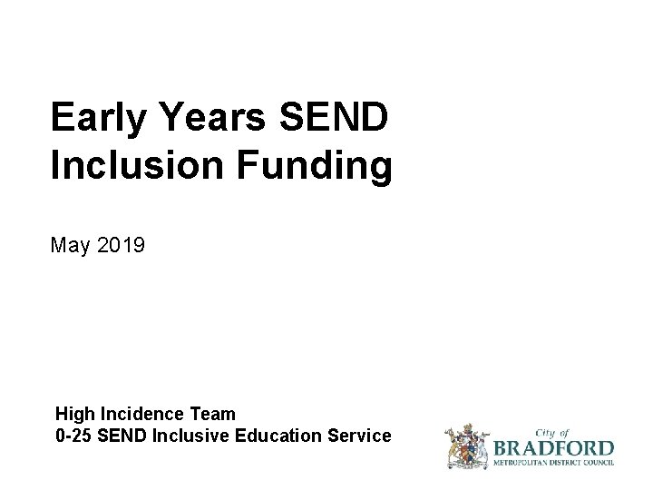 Early Years SEND Inclusion Funding May 2019 High Incidence Team 0 -25 SEND Inclusive