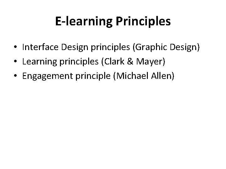 E-learning Principles • Interface Design principles (Graphic Design) • Learning principles (Clark & Mayer)