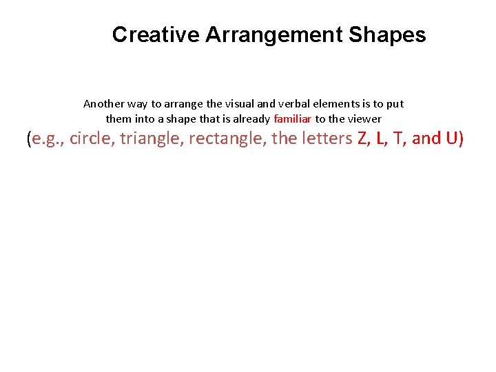 Creative Arrangement Shapes Another way to arrange the visual and verbal elements is to