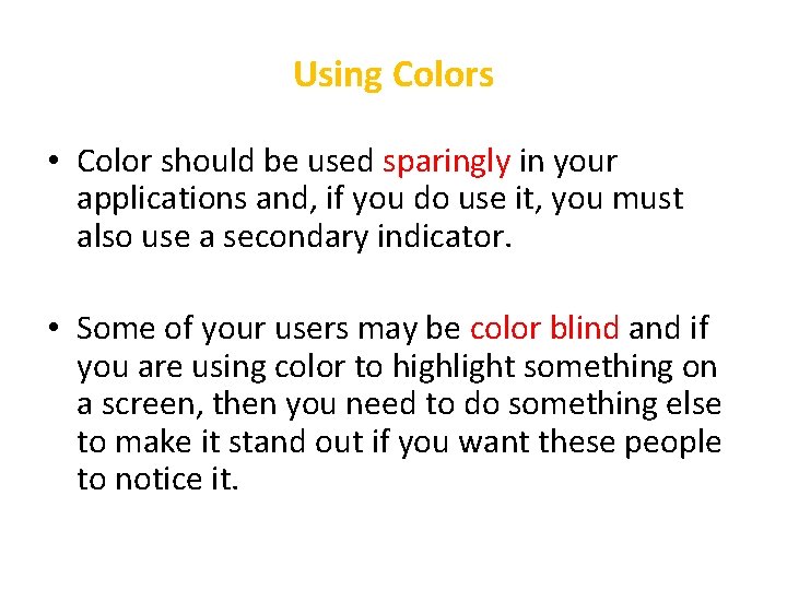 Using Colors • Color should be used sparingly in your applications and, if you