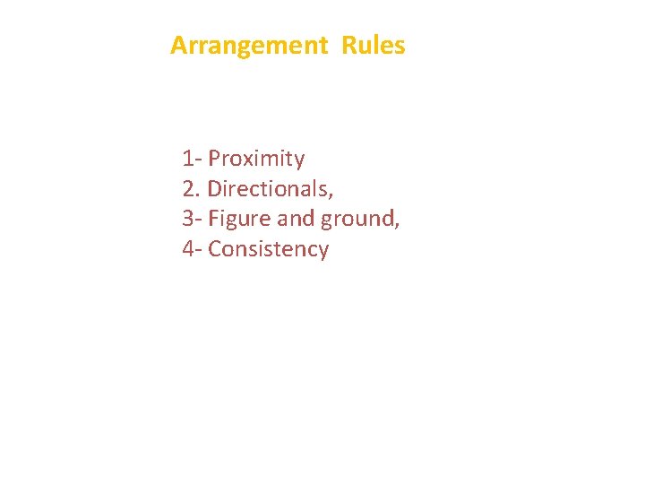 Arrangement Rules 1 - Proximity 2. Directionals, 3 - Figure and ground, 4 -